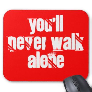 You'll Never Walk Alone Mousepad