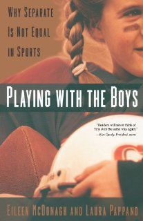 Playing With the Boys Why Separate is Not Equal in Sports [Paperback] [2009] (Author) Eileen McDonagh, Laura Pappano Books