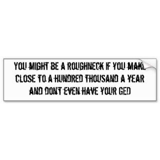 You might be a roughneckhundred grand bump stic bumper sticker