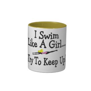 I Swim Like A Girl Try To Keep Up Mugs