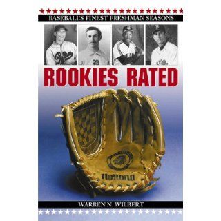Rookies Rated Baseball's Finest Freshman Seasons Warren N. Wilbert, Ken Tatum 9780786407392 Books