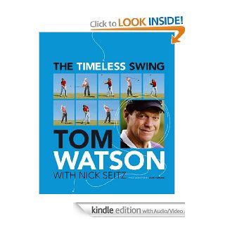 The Timeless Swing (with embedded videos) eBook Tom Watson, Nick Seitz Kindle Store