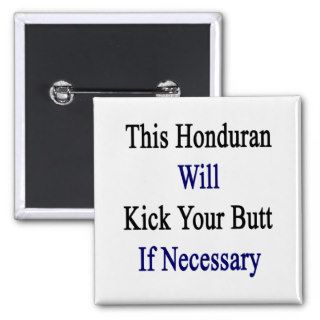This Honduran Will Kick Your Butt If Necessary Button