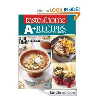 Taste of Home A+ Recipes from Schools Across America 245 Top of the Class Recipes eBook Taste Of Home Kindle Store