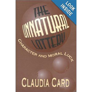 The Unnatural Lottery Character and Moral Luck Claudia Card 9781566394529 Books