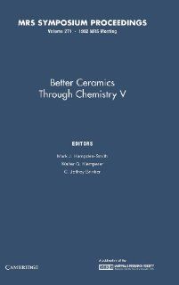 Better Ceramics through Chemistry V Volume 271 (MRS Proceedings) Mark J. Hampden Smith, Walter G. Klemperer, C. Jeffrey Brinker 9781558991668 Books