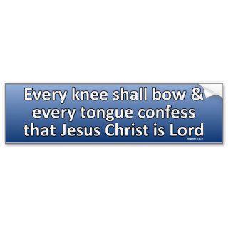 Every Knee Shall Bow Every Tongue Confess Bumper Sticker
