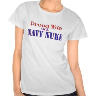 Proud Wife of a Navy Nuke Tshirts