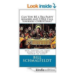 Can You BE A Tea Party Member and STILL Call Yourself CHRISTIAN? eBook Bill Schmalfeldt Kindle Store