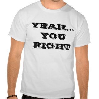 YEAHYOU RIGHT ALL COLORS TSHIRTS