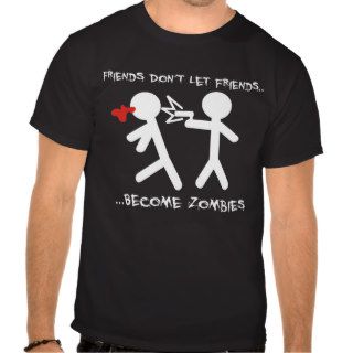Friends Don't Let Friends Become Zombies Tees