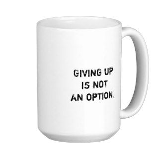 Giving up is not an option mugs