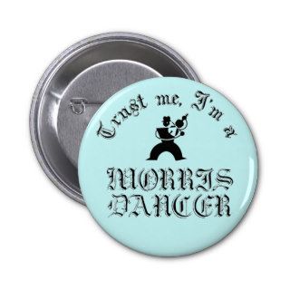 Trust Me I'm A Morris Dancer Pin