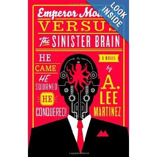 Emperor Mollusk versus the Sinister Brain A. Lee Martinez 9780316093521 Books