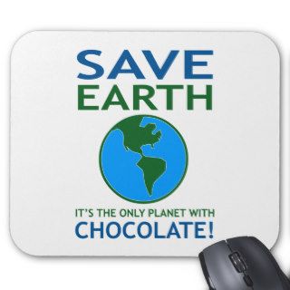 Save Earth It Has Chocolate Funny Mouse Pads