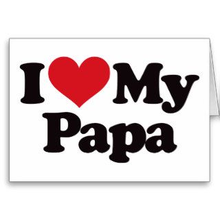 I Love My Papa Card