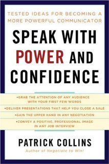 Speak with Power and Confidence Tested Ideas for Becoming a More Powerful Communicator Patrick Collins 9781402761232 Books