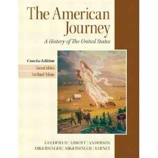 The American Journey A History of the United States, Concise Edition, 2nd Edition 2nd (second) Edition by David Goldfield, Virginia DeJohn Anderson, Robert M. Weir, C [2011] Books
