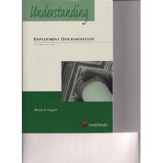Understanding Employment Discrimination Law 2nd (second) Edition by Thomas R. Haggard published by LEXISNEXIS (2009) Books