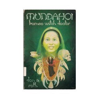 Mundahoi, Borneo witch doctor (A Crown book) Don A Roth 9780812700985 Books