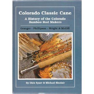 Colorado Classic Cane A History of the Colorado Bamboo Rod Makers (Hardcover) Dick Spurr, Michael Sinclair 9780962943904 Books