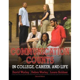 Communication Counts in College, Career, and Life (2nd Edition) 2nd (second) Edition by Worley, David W, Worley, Debra A, Soldner, Laura B published by Pearson (2011) Books
