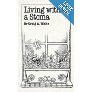 Living with a Stoma (Common Problems) Andrew D. White, Craig A. White 9780859697545 Books