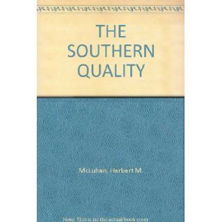 THE SOUTHERN QUALITY Herbert M. McLuhan Books