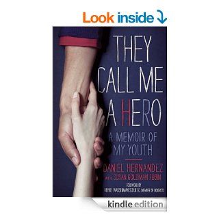 They Call Me a Hero A Memoir of My Youth eBook Daniel Hernandez, Susan Goldman Rubin Kindle Store