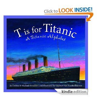 T is for Titanic A Titanic Alphabet (Sleeping Bear Alphabets)   Kindle edition by Michael Shoulders, Debbie Shoulders, Gijsbert van Frankenhuyzen. Children Kindle eBooks @ .