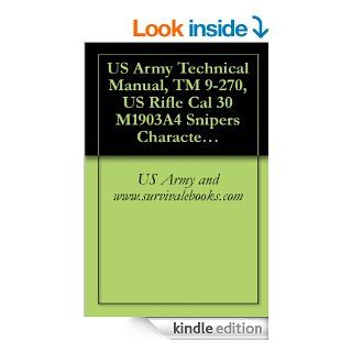 US Army Technical Manual, TM 9 270, US Rifle Cal 30 M1903A4 Snipers Characteristics and Operation and Use of Telescopic Sight eBook US Army and www.survivalebooks Kindle Store