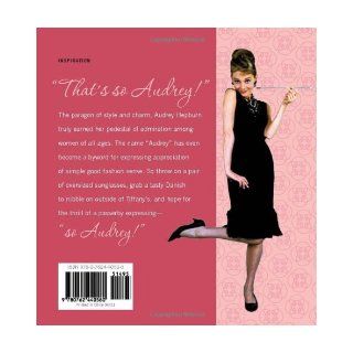 So Audrey 59 Ways to Put a Little Hepburn in Your Step Cindy De La Hoz 9780762440580 Books