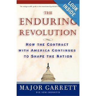 The Enduring Revolution How the Contract with America Continues to Shape the Nation Major Garrett 9781400054664 Books