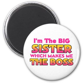 I'm The Big SisterBoss Refrigerator Magnet