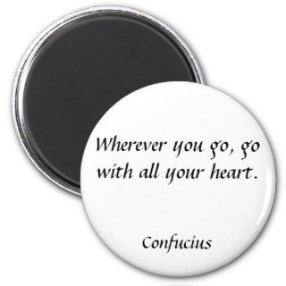 Wherever you go, go with all your heart., ConfuRefrigerator Magnets