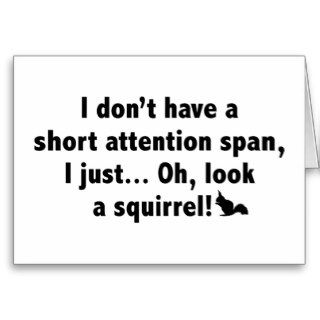I Don't Have A Short Attention Span. Card