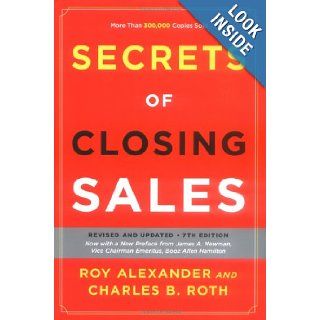 Secrets of Closing Sales Revised and Updated, Seventh Edition Roy Alexander, Charles B. Roth 9781591840626 Books