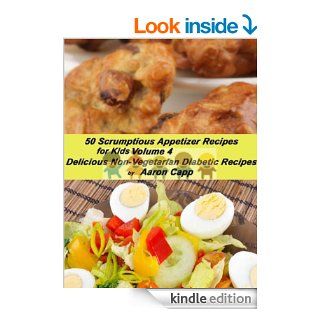50 Scrumptious Appetizer Recipes for Kids (Delicious Non Vegetarian Diabetic Reciipes)   Kindle edition by Aaron Capp. Cookbooks, Food & Wine Kindle eBooks @ .
