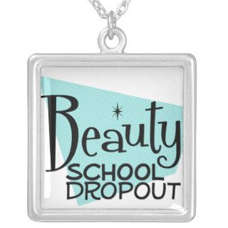 Funny Beauty School Dropout Necklace