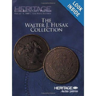 Heritage Coin Auction The Walter J. Husak Collection #460 Mark Borckardt, James L. Halperin (editor) 9781599672144 Books