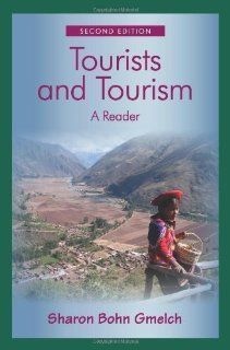 Tourists and Tourism A Reader 2nd (second) Edition by Sharon Bohn Gmelch published by Waveland Press, Inc. (2009) Books