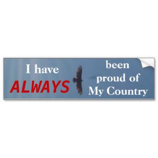 EAGLE  I have always been proud Bumper Sticker