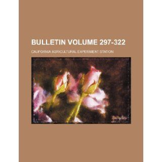 Bulletin Volume 297 322 California Agricultural Station 9781236081247 Books