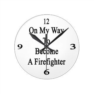 On My Way To Become A Firefighter Wallclocks
