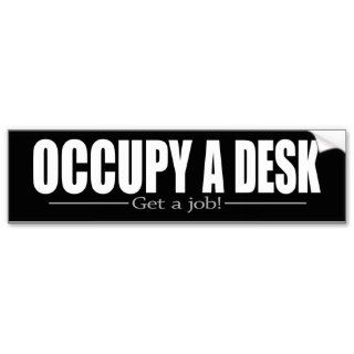 Occupy a DESK   Get a JOB Bumper Stickers