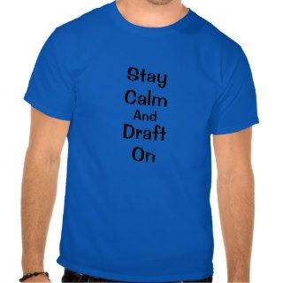 Stay Calm and Draft On Tshirts