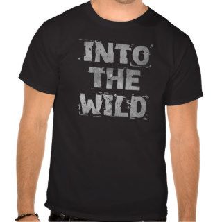 Into The Wild FUNNY Adventure Humor tee shirt