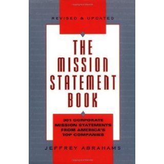 The Mission Statement Book 301 Corporate Mission Statements from America's Top Companies Rev Sub Edition by Abrahams, Jeffrey published by Ten Speed Press (2004) Books