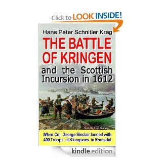 The Battle of Kringen and the Scottish Incursion in 1612 (Norwegian Histoy) eBook Hans P.S. Krag, Per A. Holst Kindle Store