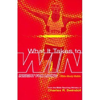 What It Takes to Win (Insight for Living Bible Study Guides) Charles R. Swindoll 9781579723248 Books